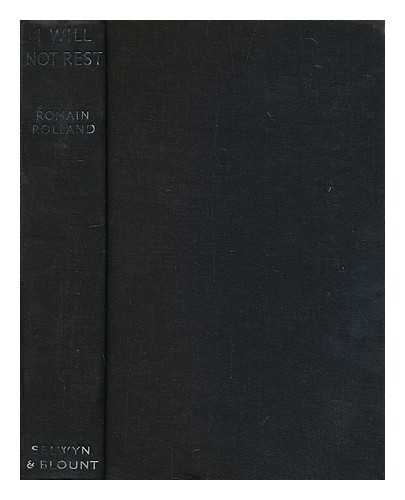 ROLLAND, ROMAIN (1866-1944) - I will not rest. / Translated from the French by K. S. Shelvankar