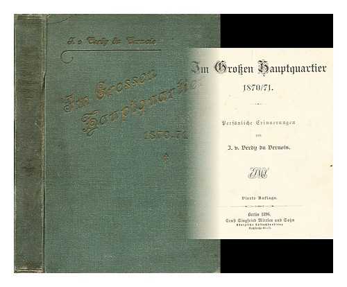 VERDY DU VERNOIS, JULIUS ADRIAN FRIEDRICH WILHELM VON (1832-1910) - Im grossen Hauptquartier, 1870-71 : personliche Erinnerungen