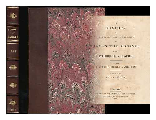 FOX, CHARLES JAMES (1749-1806) - A history of the early part of the reign of James the Second : with an introductory chapter