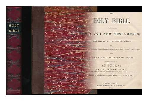 HOLY BIBLE - The Holy Bible : containing the Old and New Testaments: translated out of the original tongues, and with the former translations diligently compared and revised... ... with Canne's marginal notes and references. To which are added an index, an alphatetical table of all the names ... tables of scripture weights, measures, and coins, etc.