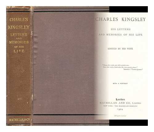 KINGSLEY, CHARLES (1819-1875) - Charles Kingsley his letters and memories of his life : edited by his wife