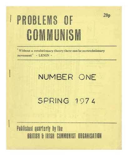 BRITISH AND IRISH COMMUNIST ORGANISATION IN BRITAIN - Problems of Communism : Number One, Spring 74
