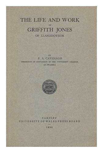 CAVENAGH, FRANCIS ALEXANDER (1884-) - The life and work of Griffith Jones of Llanddowror