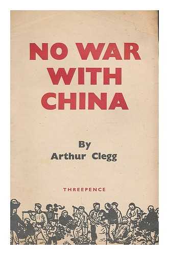 CLEGG, A. - No War With China