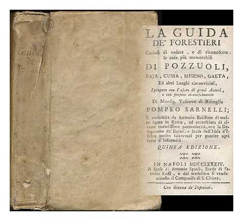 SARNELLI, POMPEO (1649-1724) - La guida de'forestieri curiosi di vedere, e di riconoscere le cose piu memorabili di Pozzuoli, Baja, Cuma, Miseno, Gaeta : ed altri luoghi circonvicini / di Pompeo Sarnelli ; arricchita da Antonio Bulifone = La guide des etrangers curieux de voir ...