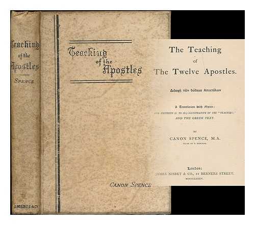 SPENCE, H. D. M. (HENRY DONALD MAURICE), (1836-1917) - The teaching of the twelve apostles : a translation with notes; and excursus (I. to IX.) illustrative of the 'Teaching'; and the Greek text