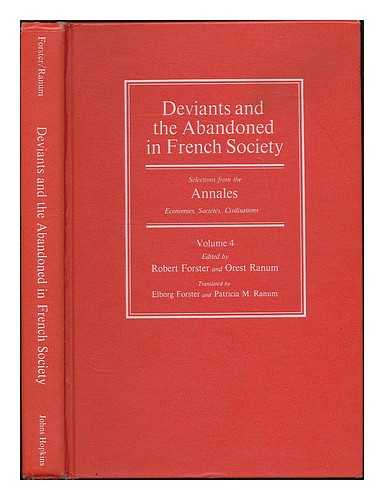 FORSTER, ROBERT (1926- ) - Deviants and the abandoned in French society : selections from the Annales, economies, societes, civilisations. Vol.4 / edited by Robert Forster and Orest Ranum ; translated by Elborg Forster and Patricia M. Ranum