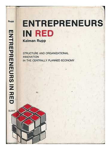 RUPP, KALMAN - Entrepreneurs in Red : structure and organizational innovation in the centrally planned economy