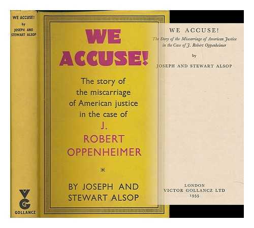 ALSOP, JOSEPH (1910-1989) - We accuse! : the story of the miscarriage of American justice in the case of J. Robert Oppenheimer