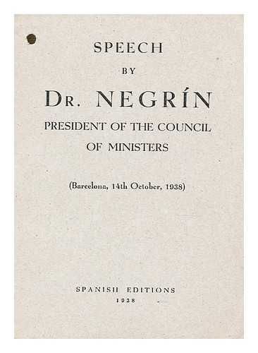 NEGRIN LOPEZ, JUAN - Speech by Dr. Negrin : President of the Council of Ministers (Barcelona, 14th October 1938)