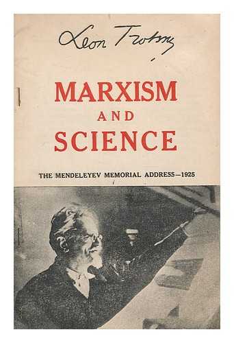 TROTSKY, LEON (1879-1940) - Marxism and science : the Mendeleyev Memorial Address - 1925