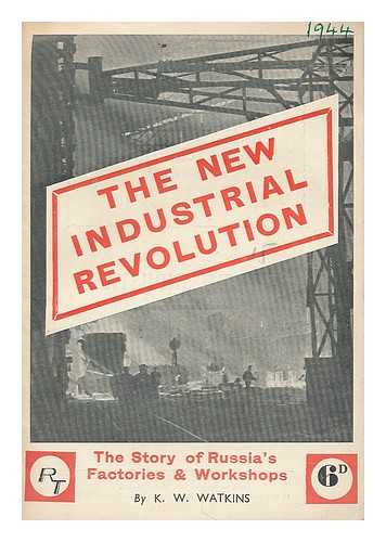 WATKINS, K. W. - The new industrial revolution : the story of Russia's factories and workshops
