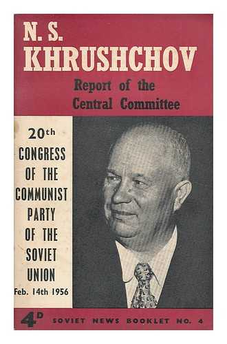 CHRUSCEV, NIKITA SERGEEVIC. KHRUSHCHOV, NIKITA SERGEEVICH (1894) - Report of the Central Committee to the 20th Congress of the Communist Party : Moscow, Feb. 14, 1956 / N.S. Khrushchov