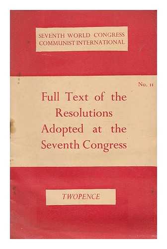 COMMUNIST INTERNATIONAL. (7TH : 1935) - Full text of the resolutions adopted at the Seventh Congress