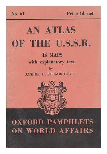 STEMBRIDGE, JASPER HARRY (1889-1969) - An atlas of the U.S.S.R. : 16 maps with explanatory text