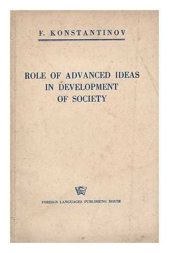 KONSTANTINOV, FEDOR VASIL'EVICH (1901-) - Role of advanced ideas in development of society / F. Konstantinov