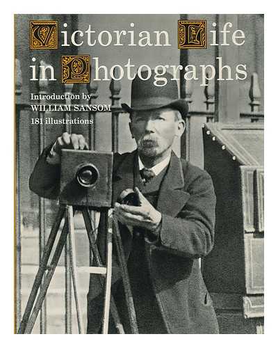 SANSOM, WILLIAM ; CHAPMAN, HENRY ; HILLELSON, JOHN - Victorian life in photographs / Introd. by William Sansom ; photographic research by Harold Chapman ; research consultant John Hillelson