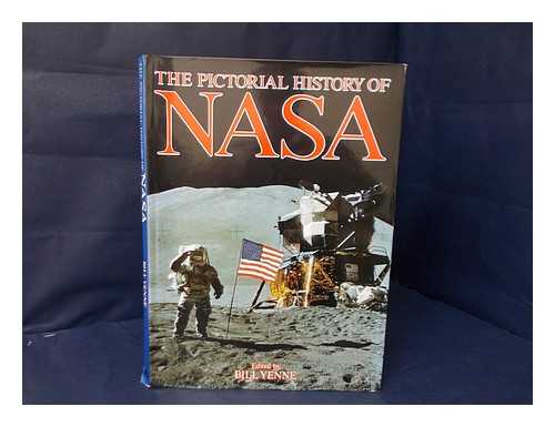 YENNE, BILL (ED.) ; NASA (UNITED STATES) - The Pictorial history of NASA / edited by Bill Yenne