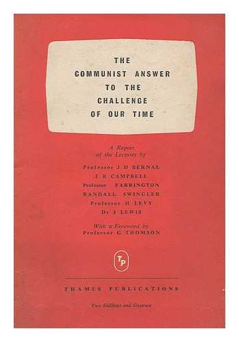 VARIOUS - The Communist answer to the challenge of our time : a reprint of the lectures by L. [i.e. J.] Lewis and others / foreword by G. Thomson