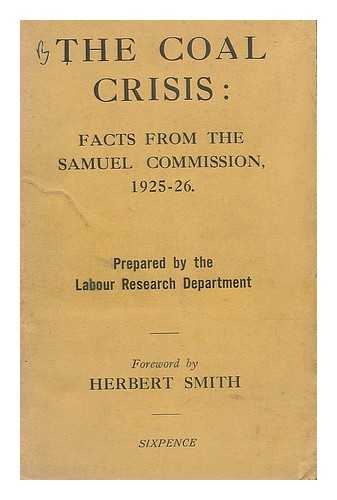 LABOUR RESEARCH DEPARTMENT - The coal crisis : facts from the Samuel commission, 1925-26. Studies in labour and capital No. IX / prepared by the Labour Research Department