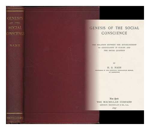 NASH, HENRY SYLVESTER (1854-1912) - Genesis of the social conscience : the relation between the establishment of Christianity in Europe and the social question