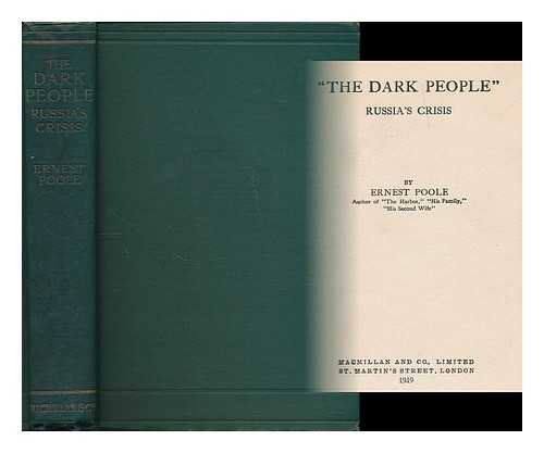 POOLE, ERNEST (1880-1950) - The dark people : Russia's crisis