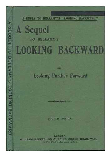 MICHAELIS, RICHARD C. - A sequel to bellamy's looking backward, or, Looking further forward