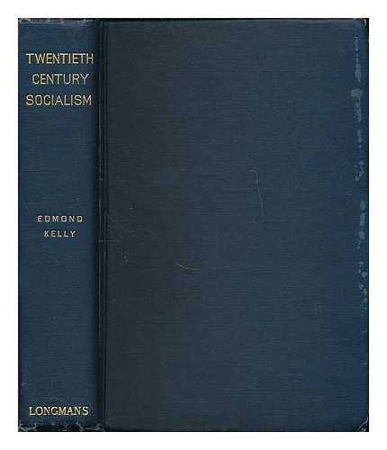 KELLY, EDMOND (1851-1909) - Twentieth century socialism : what it is not ; what it is ; how it may come