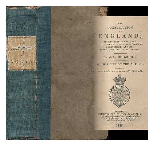 LOLME, JEAN LOUIS DE (1740-1806) - The constitution of England : in which it is compared both with the republican form of government, and the other monarchies in Europe