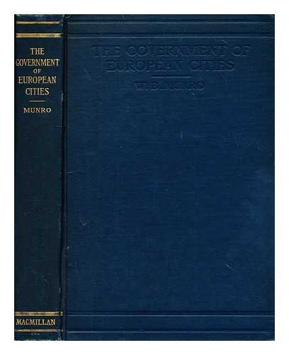 MUNRO, WILLIAM BENNETT (1875-1957) - The government of European cities