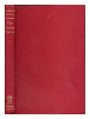 ANGELL, NORMAN, SIR (1874-1967) - The steep places : an examination of political tendencies / Norman Angell