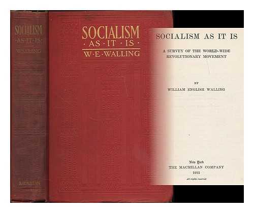 WALLING, WILLIAM ENGLISH (1877-1936) - Socialism as it is : a survey of the world-wide revolutionary movement