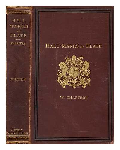 CHAFFERS, WILLIAM (1811-1892) - Hall marks on gold & silver plate, illustrated and revised Great Britain and Ireland : with tables of the annual date letters employed in the assay offices