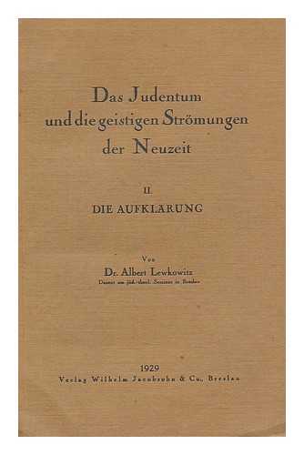 LEWKOWITZ, ALBERT (1883-) - Das judentum und die geistigen stromungen der neuzeit : II die Aufklarung / von dr. Albert Lewkowitz