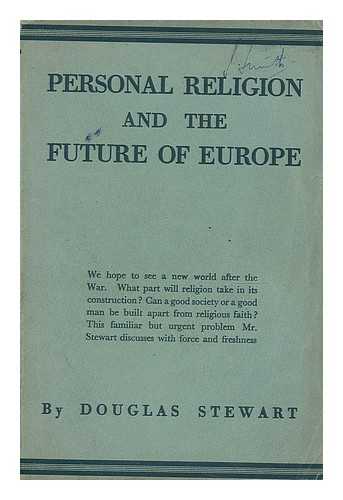 STEWART, DOUGLAS ALEXANDER (1913-) - Personal religion and the future of Europe