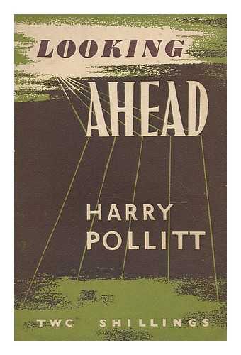 POLLITT, HARRY (1890-) - Looking ahead