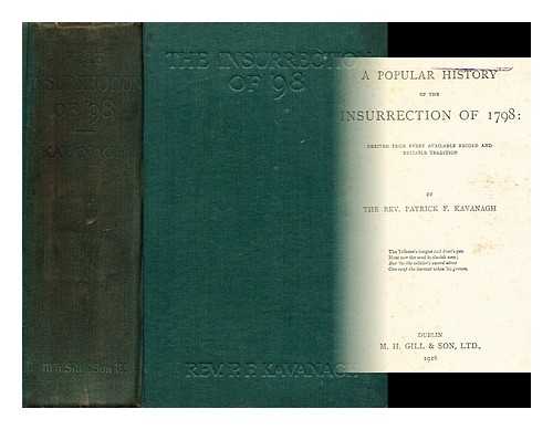 KAVANAGH, PATRICK F. - A popular history of the insurrection of 1798 : derived from every available record and reliable tradition