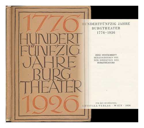 BURGTHEATER (VIENNA, AUSTRIA) - Hundertfunfzig Jahre Burgtheater, 1776-1926 : eine Festschrift von der Direktion des Burgtheaters