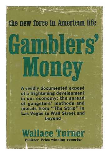 TURNER, WALLACE - Gamblers' Money The New Force in American Life