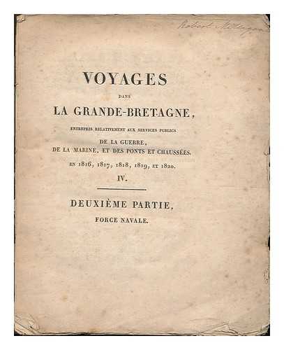 DUPIN, CHARLES, BARON (1784-1873) - Voyages dans la Grande-Bretagne : entrepris relativement aux services publics de la guerre, de la marine, et des ponts et chaussees, en 1816, 1817, 1818, 1819, et 1820 : IV - deuxieme partie : force navale