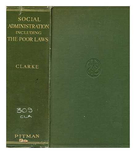 CLARKE, JOHN JOSEPH (1879-) - Social administration including the poor laws