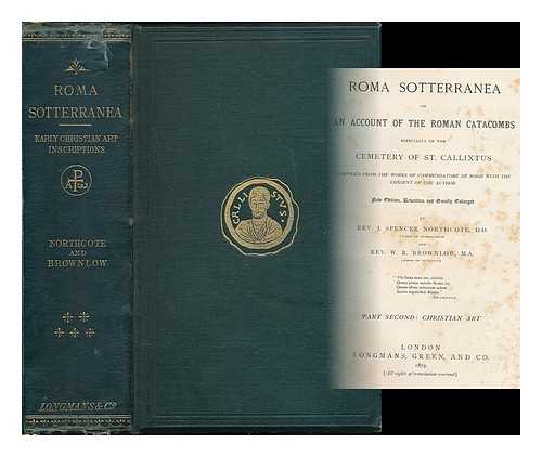 ROSSI, GIOVANNI BATTISTA DE (1822-1894) - Roma sotterranea; or, An account of the Roman catacombs especially of the cemetery of St. Callixtus compiled from the works of commendatore de Rossi