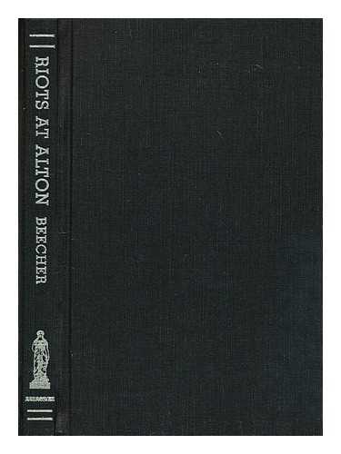 BEECHER, EDWARD (1803-1895) - Narrative of riots at Alton : in connection with the death of Rev. Elijah P. Lovejoy. / Alton, G. Holton, 1838