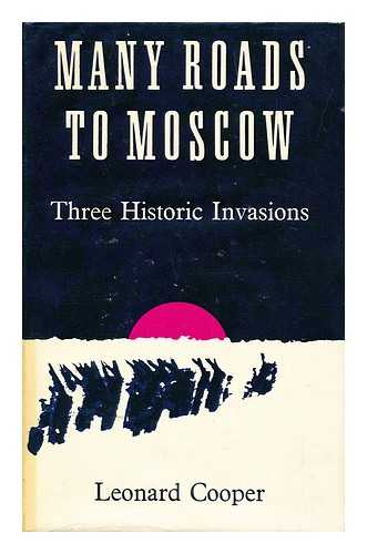 COOPER, LEONARD (1900-) - Many Roads to Moscow Three Historic Invasions