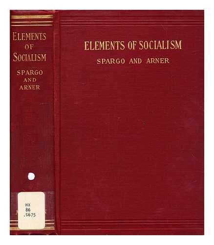 SPARGO, JOHN (1876-1966) - Elements of socialism : a text-book