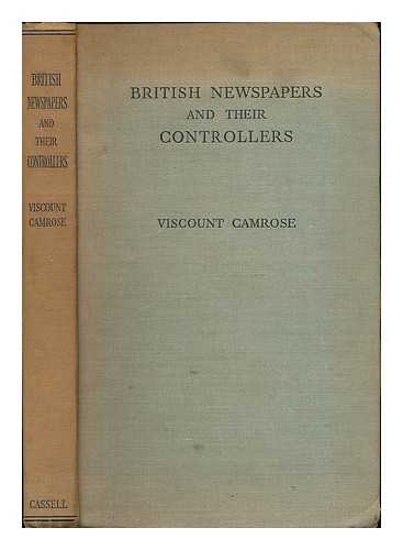 CAMROSE, WILLIAM EWERT BERRY, 1ST VISCOUNT (1879-1954) - British newspapers and their controllers