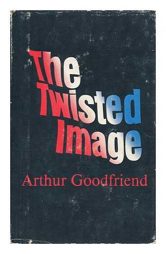 GOODFRIEND, ARTHUR - The Twisted Image