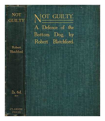 Blatchford, Robert (1851-1943) - Not guilty : a defence of the bottom dog