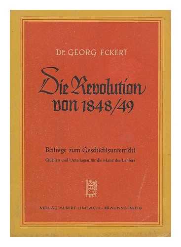 ECKERT, GEORG, PROFESSOR AN DER KANT-HOCHSCHULE, BRAUNSCHWEIG (1912-) - Die Revolution von 1848/49