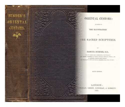 BURDER, SAMUEL (1773-1837) - Oriental customs : applied to the illustration of the sacred scriptures